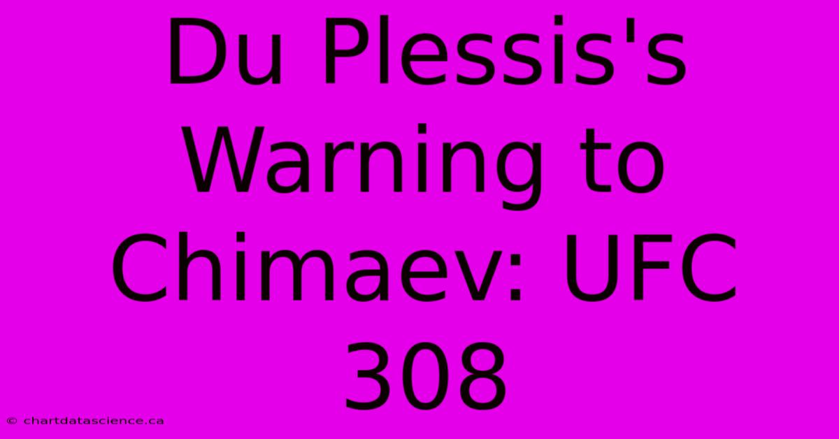 Du Plessis's Warning To Chimaev: UFC 308