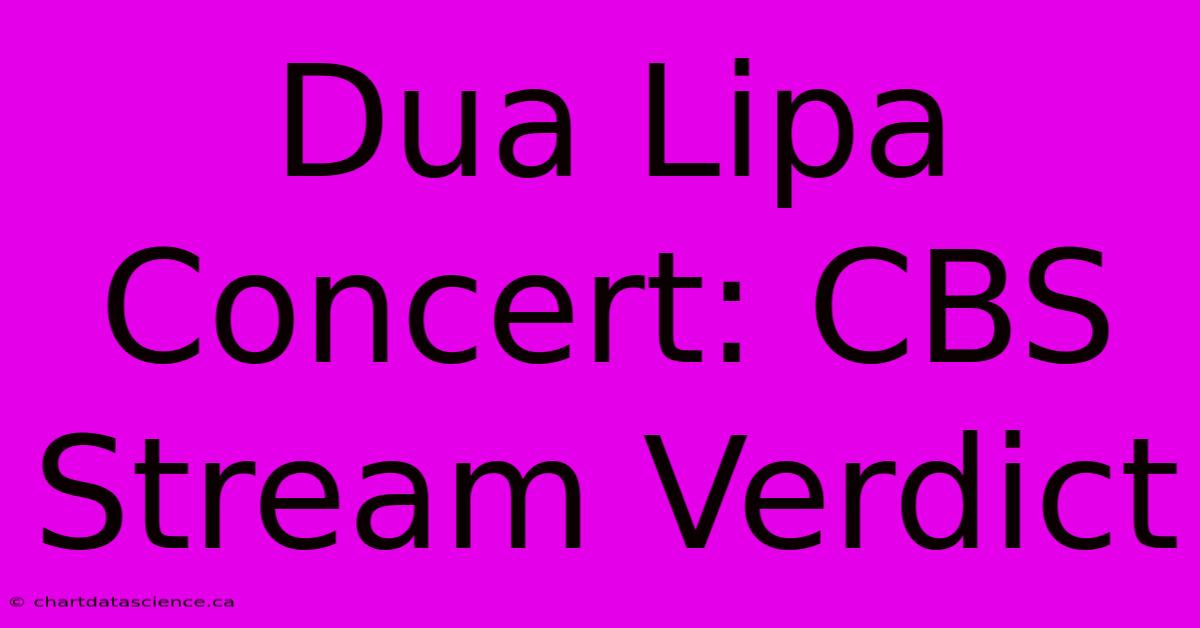 Dua Lipa Concert: CBS Stream Verdict