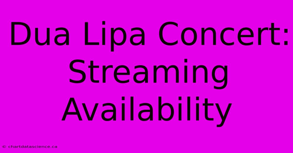 Dua Lipa Concert: Streaming Availability