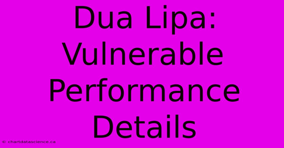 Dua Lipa: Vulnerable Performance Details