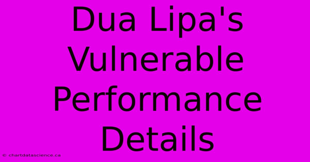 Dua Lipa's Vulnerable Performance Details