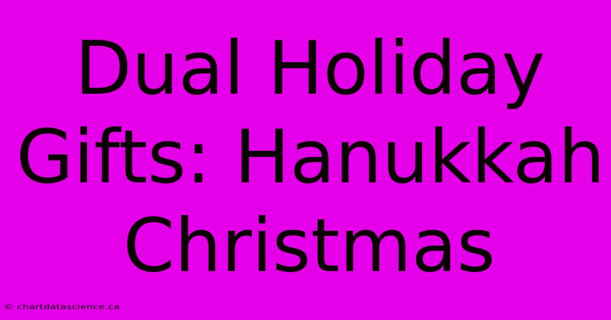 Dual Holiday Gifts: Hanukkah Christmas