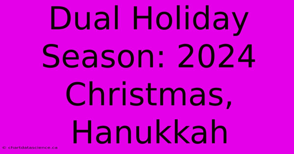 Dual Holiday Season: 2024 Christmas, Hanukkah