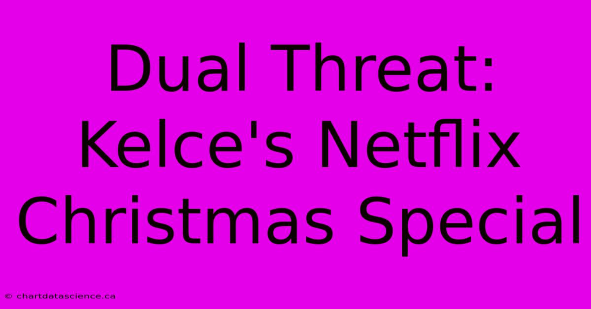 Dual Threat: Kelce's Netflix Christmas Special