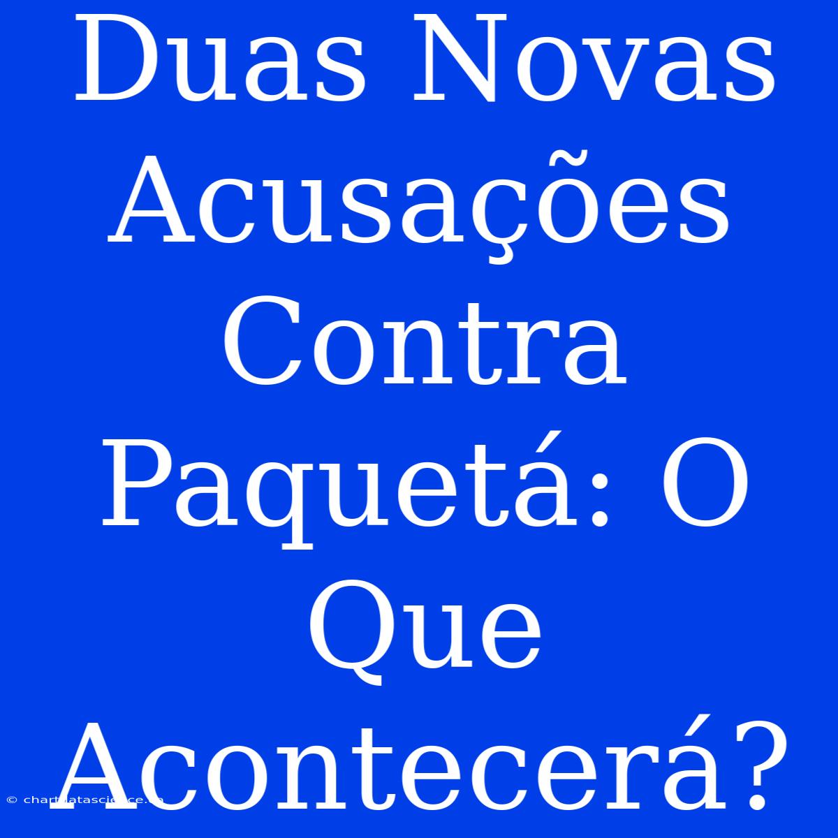 Duas Novas Acusações Contra Paquetá: O Que Acontecerá?