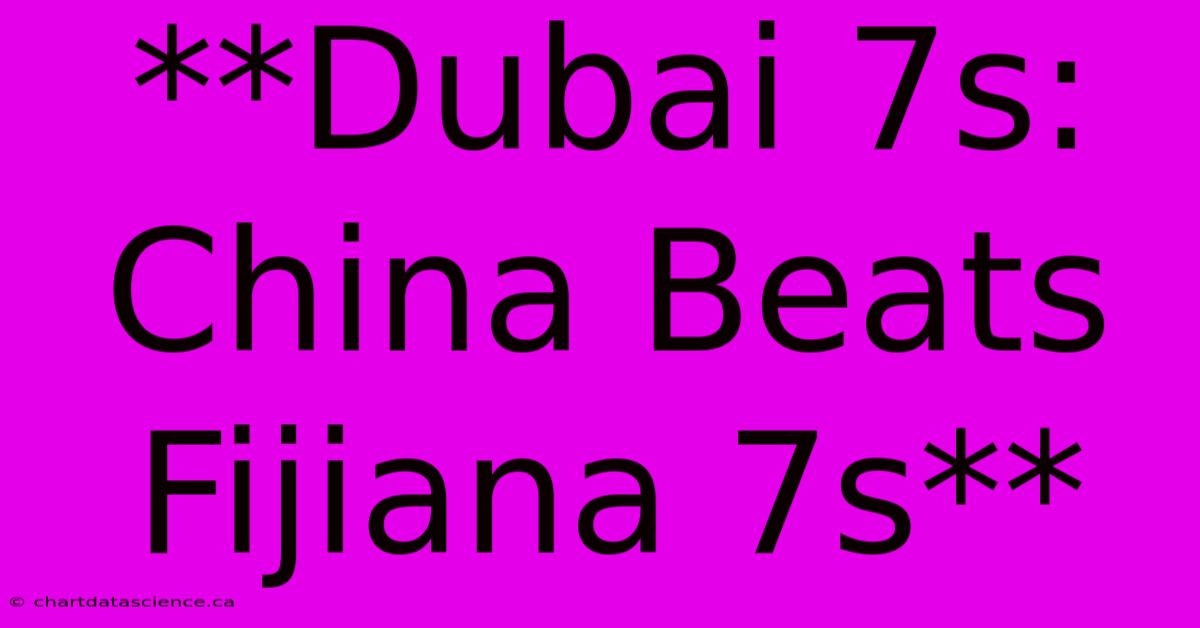 **Dubai 7s: China Beats Fijiana 7s**