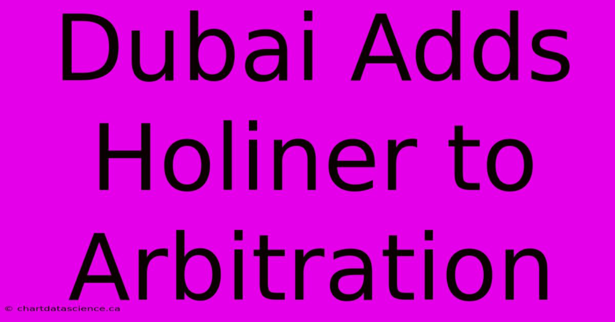 Dubai Adds Holiner To Arbitration