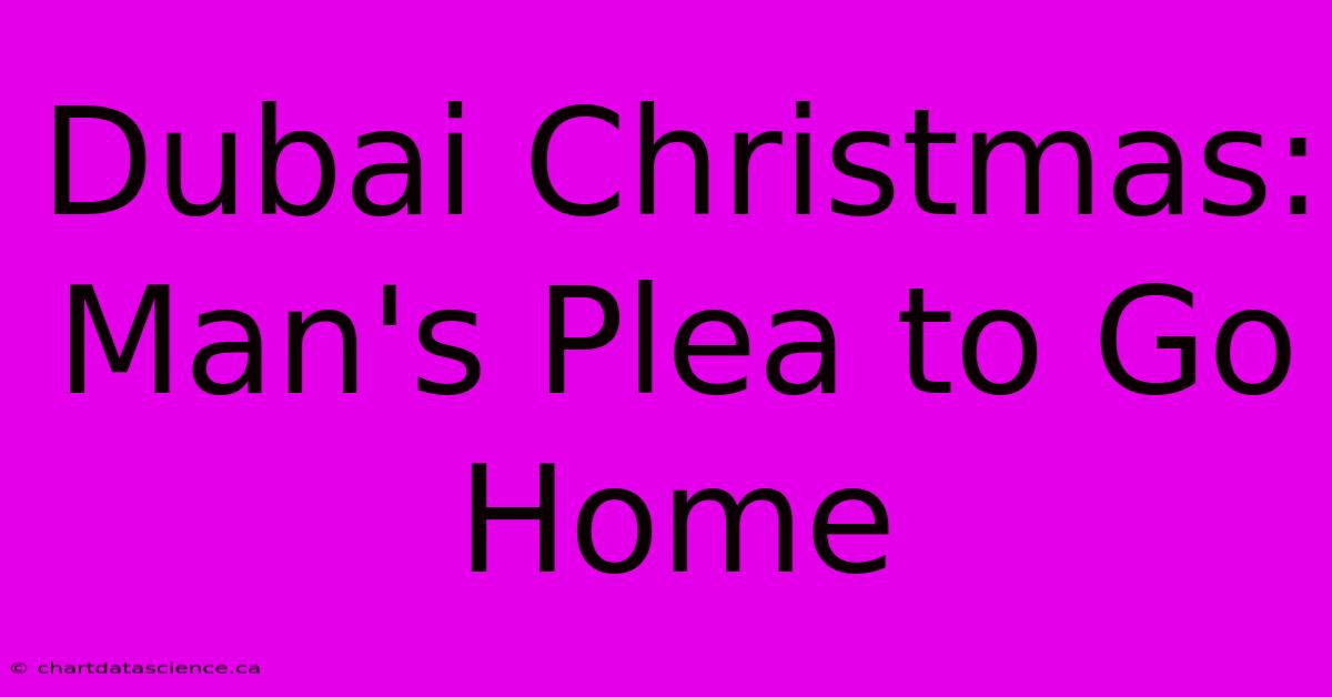 Dubai Christmas: Man's Plea To Go Home