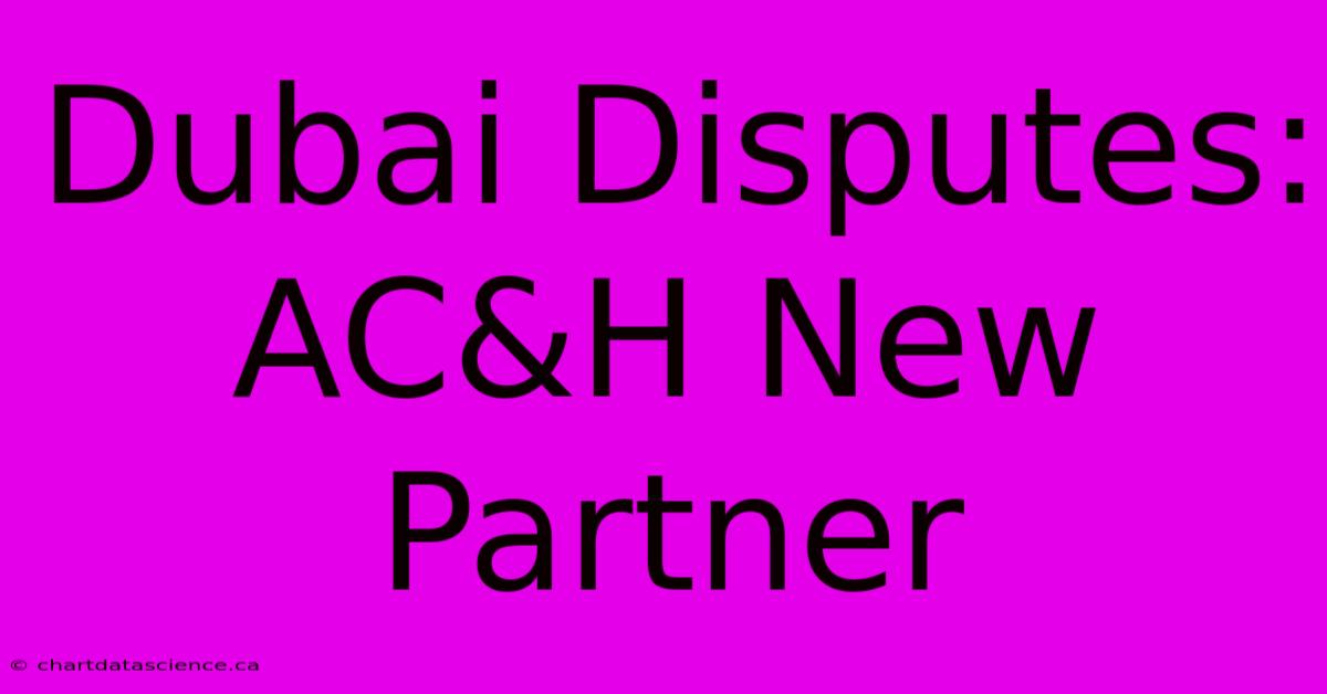 Dubai Disputes: AC&H New Partner