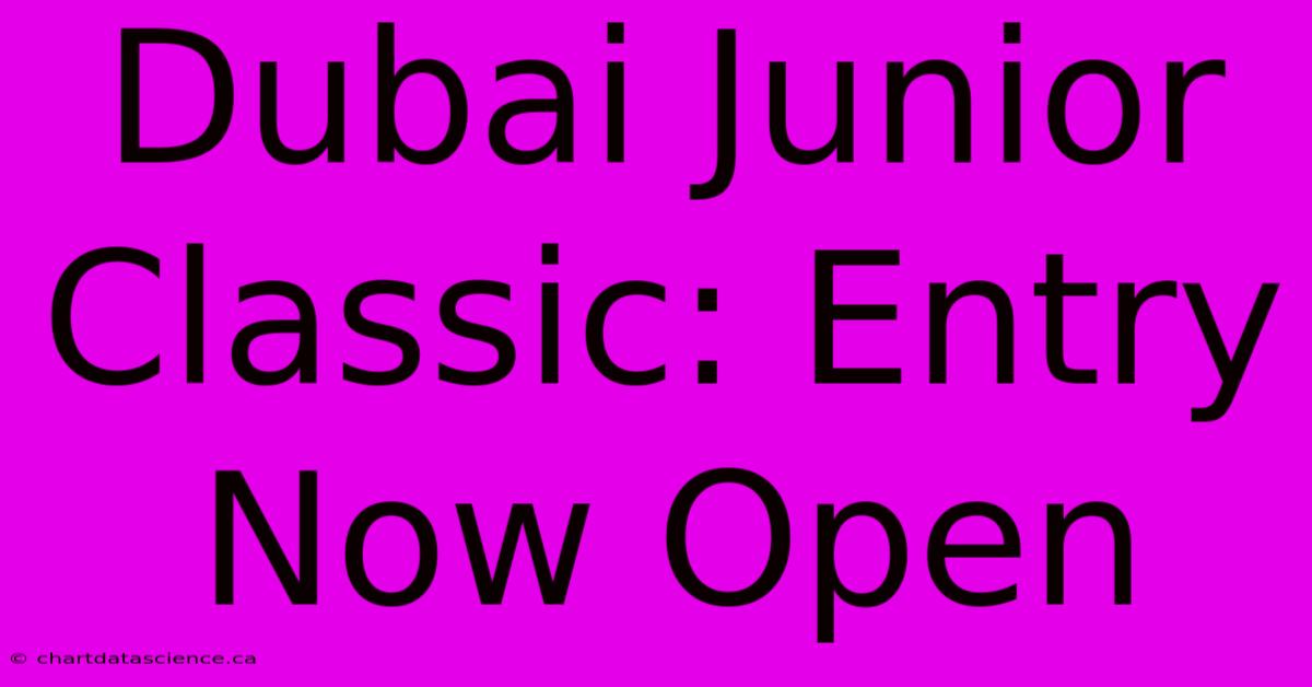 Dubai Junior Classic: Entry Now Open