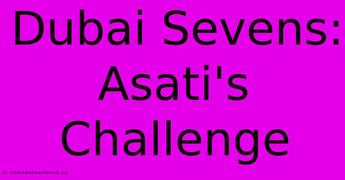 Dubai Sevens: Asati's Challenge