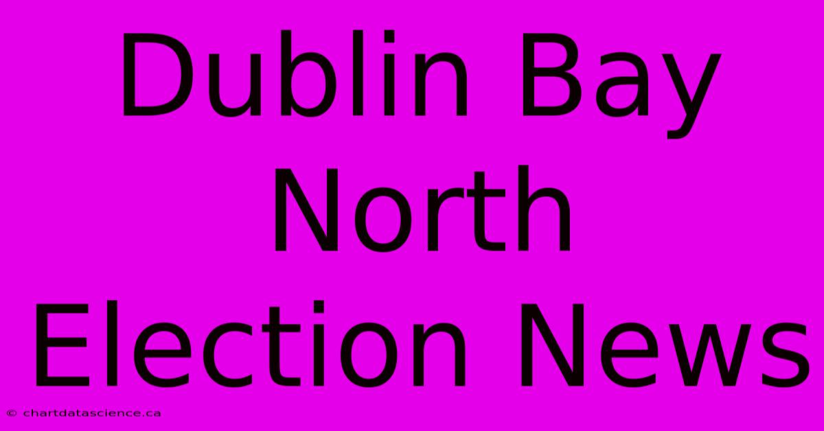 Dublin Bay North Election News