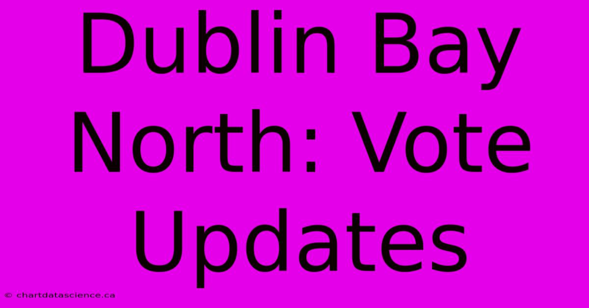 Dublin Bay North: Vote Updates