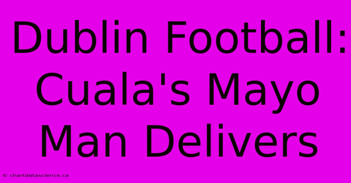 Dublin Football: Cuala's Mayo Man Delivers