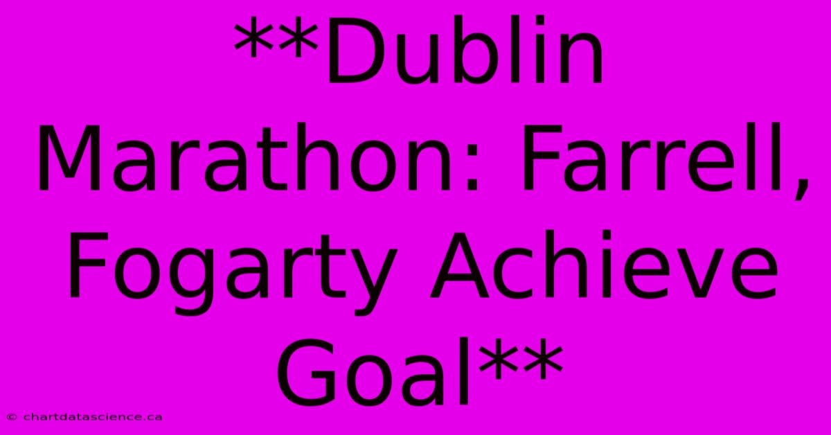 **Dublin Marathon: Farrell, Fogarty Achieve Goal** 