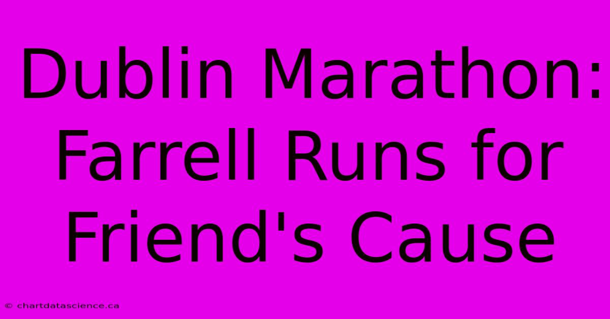 Dublin Marathon: Farrell Runs For Friend's Cause