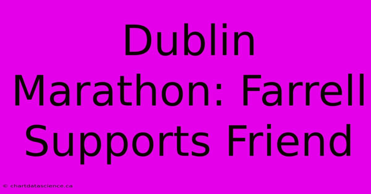 Dublin Marathon: Farrell Supports Friend 