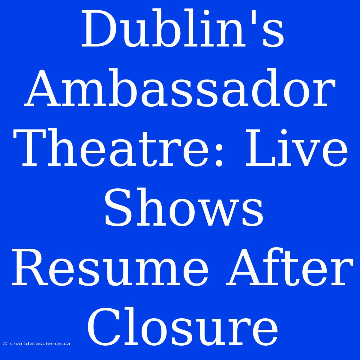 Dublin's Ambassador Theatre: Live Shows Resume After Closure