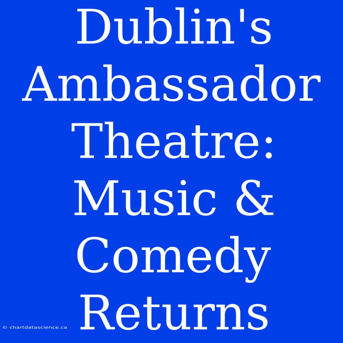 Dublin's Ambassador Theatre: Music & Comedy Returns