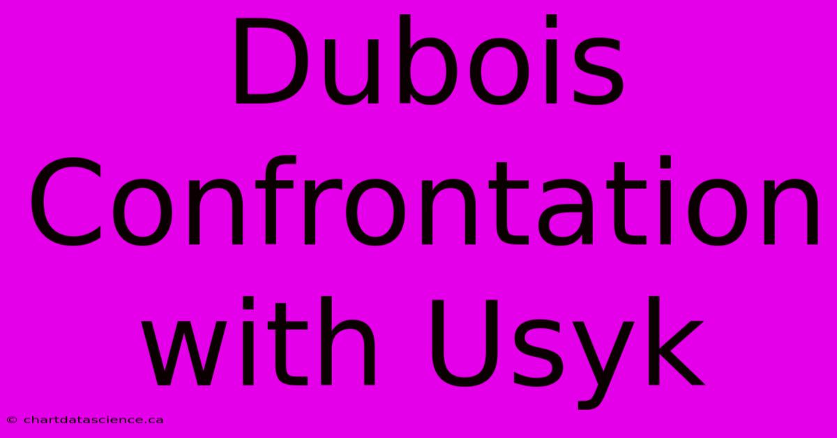 Dubois Confrontation With Usyk