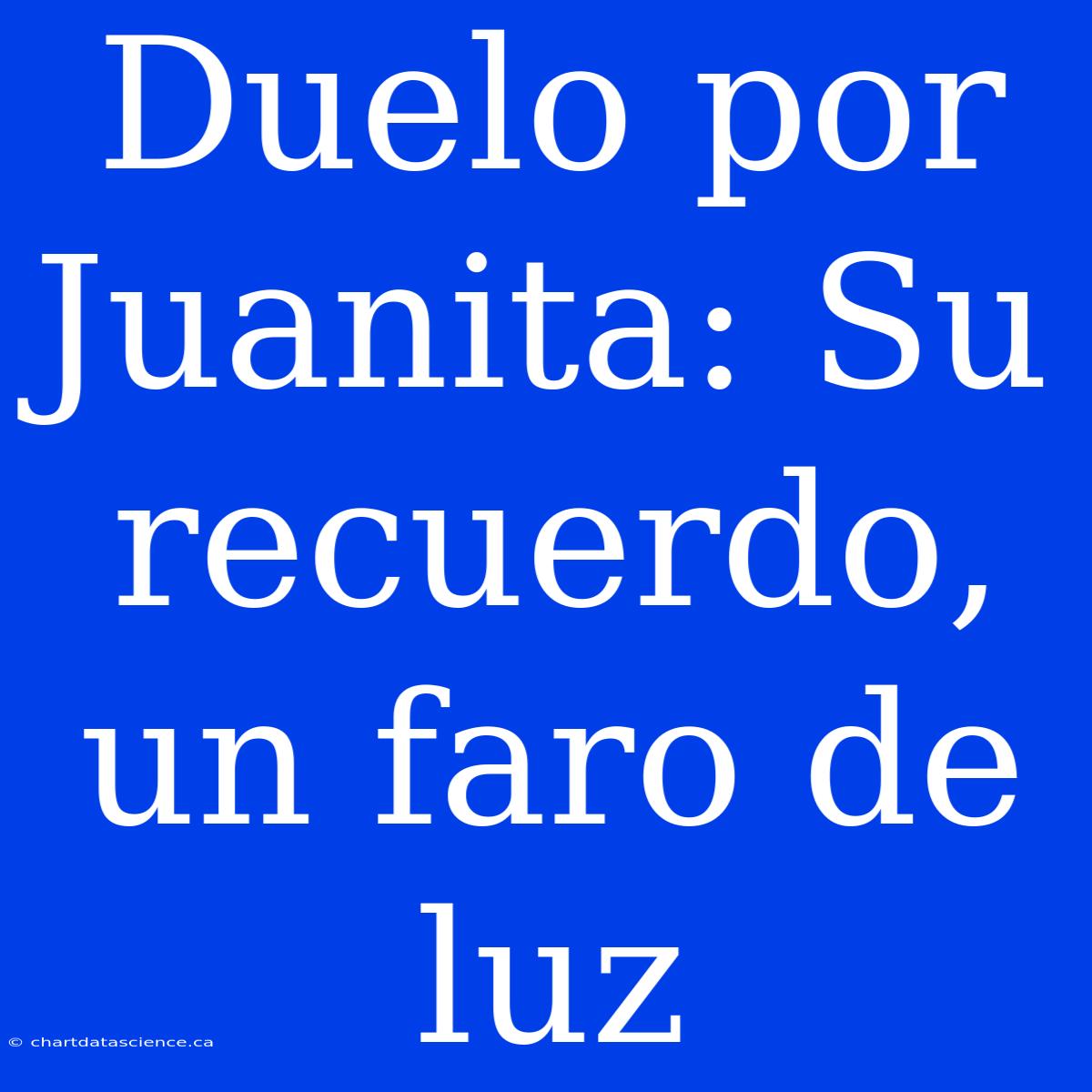 Duelo Por Juanita: Su Recuerdo, Un Faro De Luz