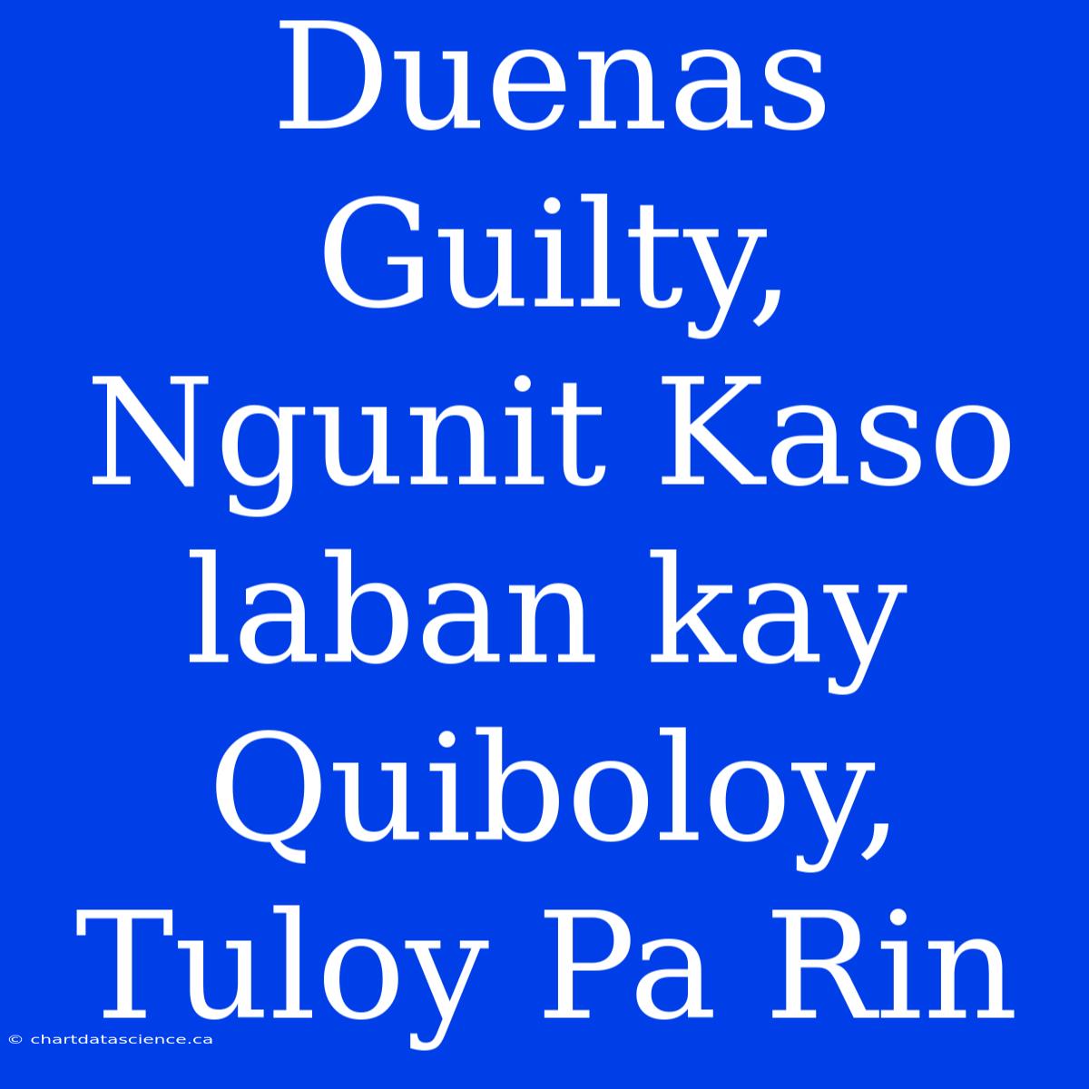 Duenas Guilty, Ngunit Kaso Laban Kay Quiboloy, Tuloy Pa Rin