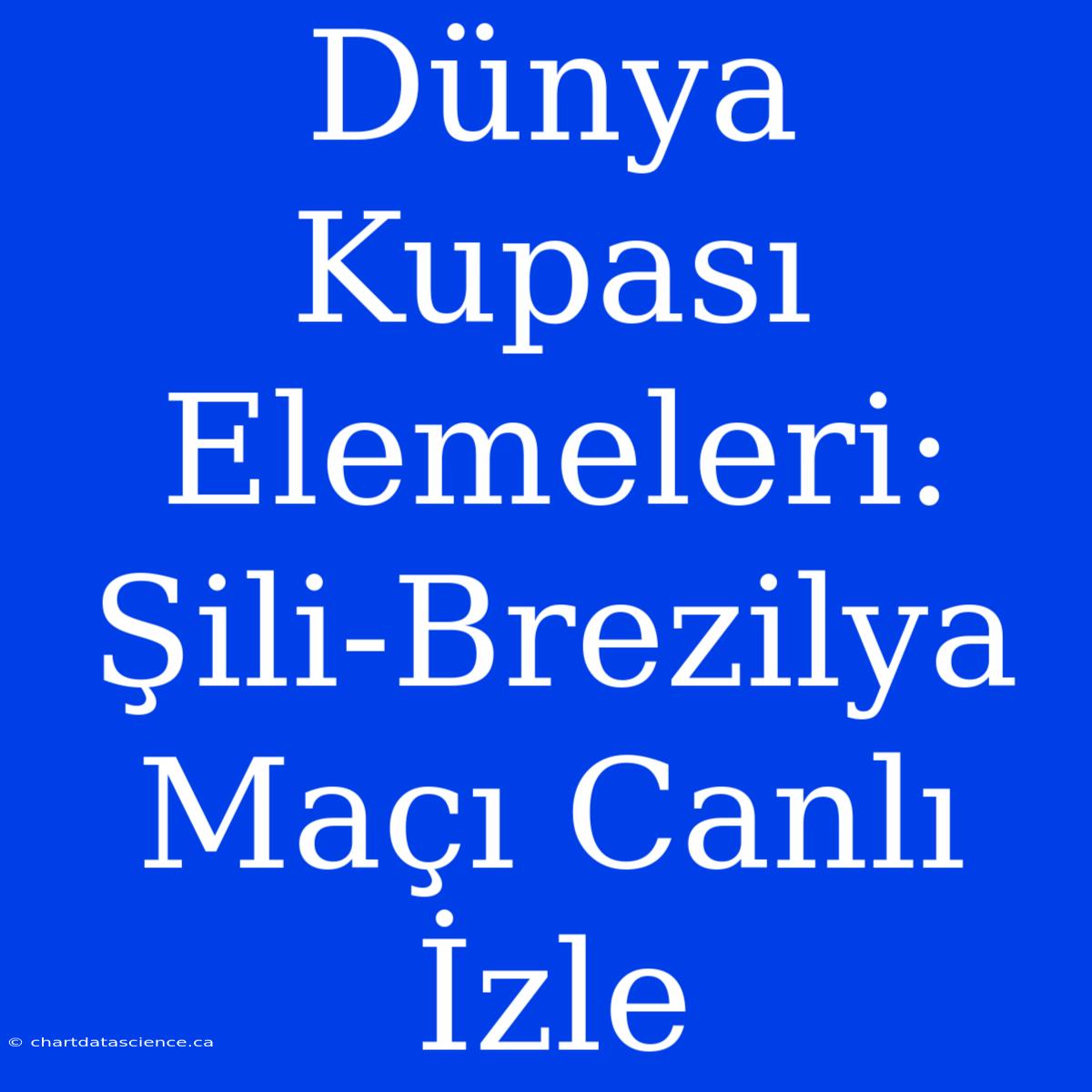 Dünya Kupası Elemeleri: Şili-Brezilya Maçı Canlı İzle