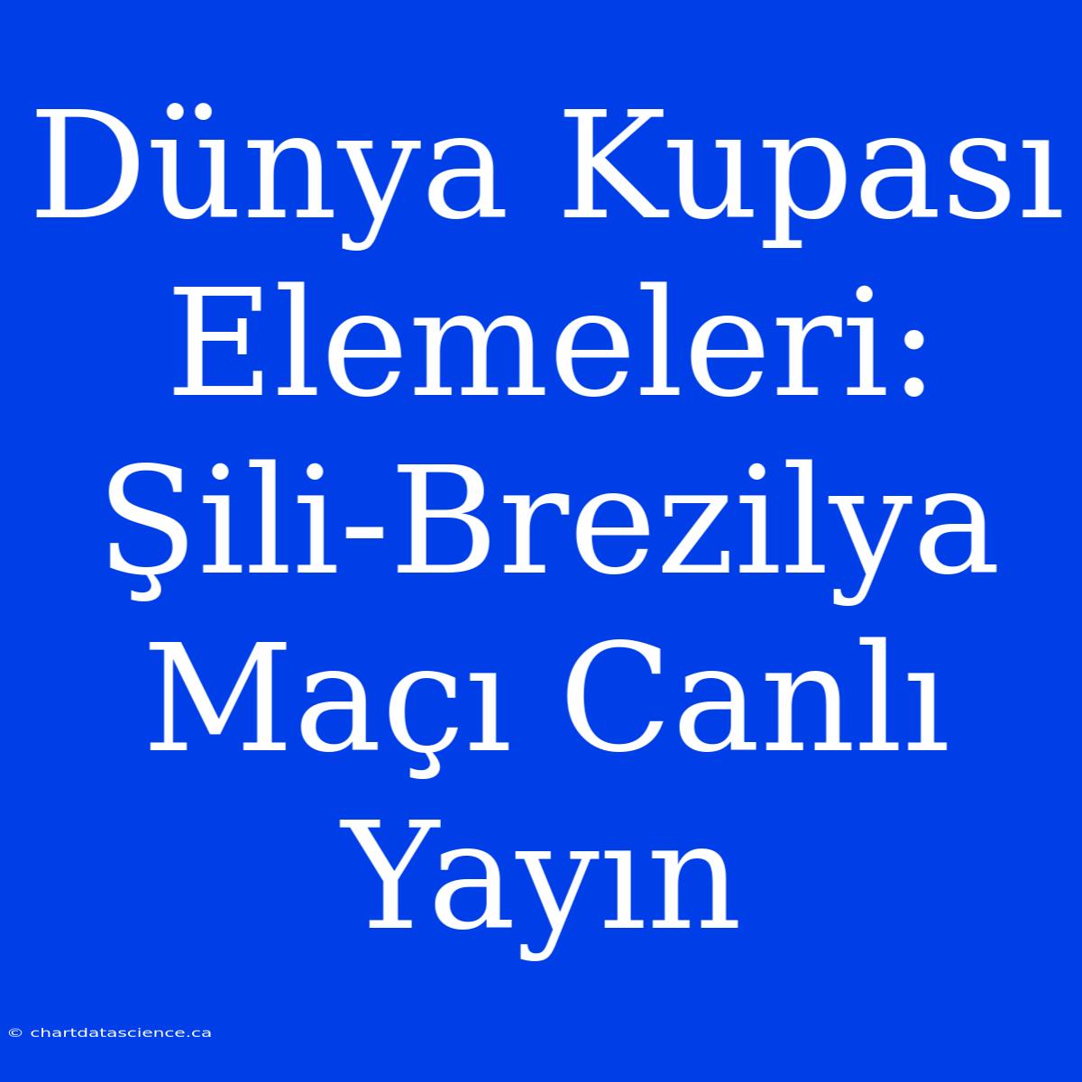 Dünya Kupası Elemeleri: Şili-Brezilya Maçı Canlı Yayın