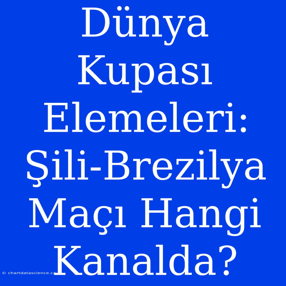 Dünya Kupası Elemeleri: Şili-Brezilya Maçı Hangi Kanalda?