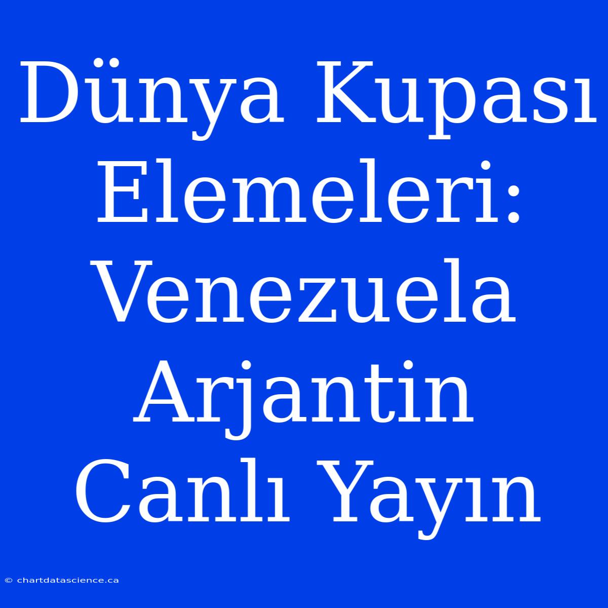 Dünya Kupası Elemeleri: Venezuela Arjantin Canlı Yayın