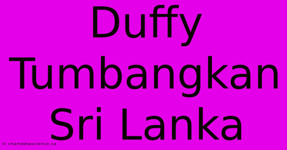 Duffy Tumbangkan Sri Lanka