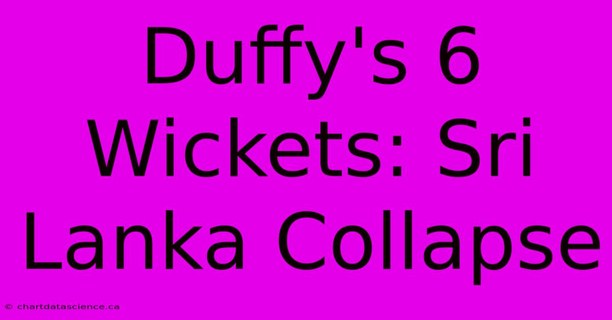 Duffy's 6 Wickets: Sri Lanka Collapse