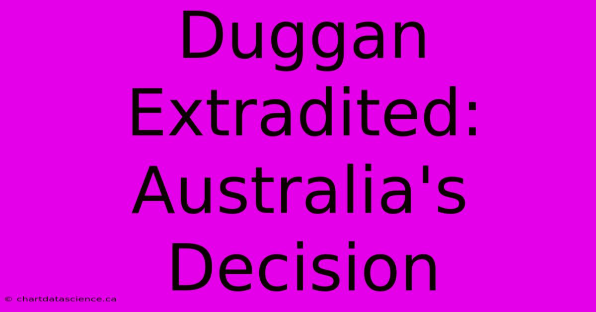 Duggan Extradited: Australia's Decision