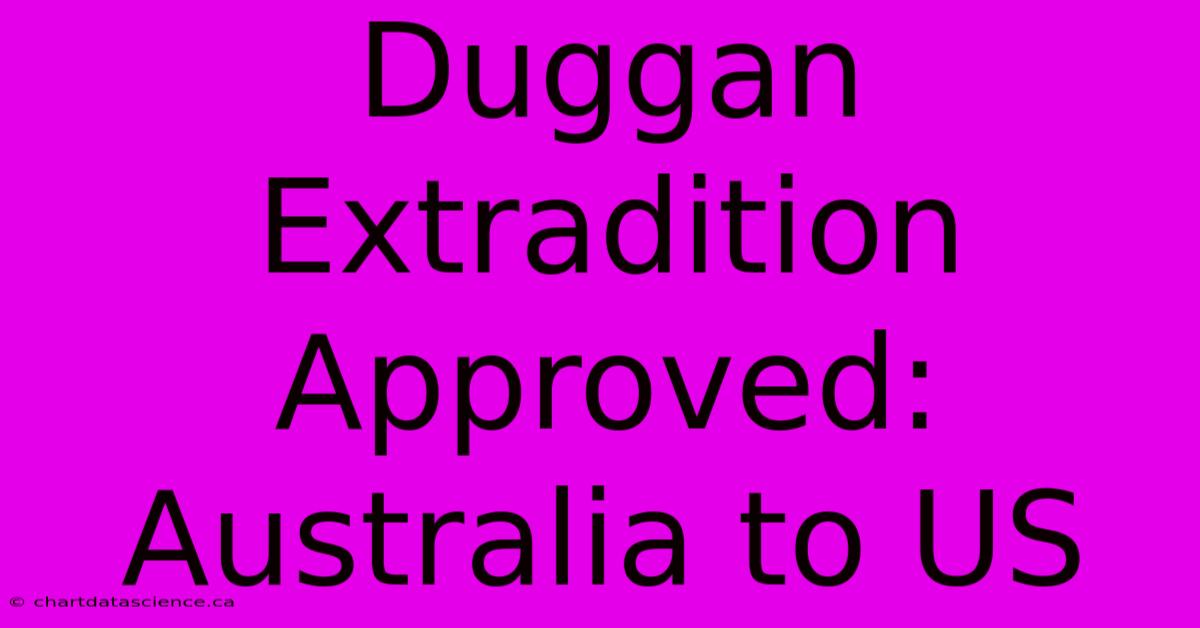 Duggan Extradition Approved: Australia To US