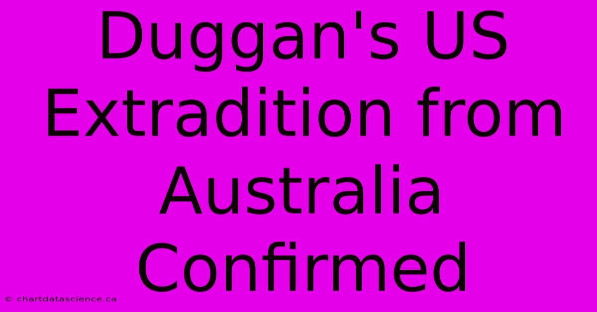 Duggan's US Extradition From Australia Confirmed