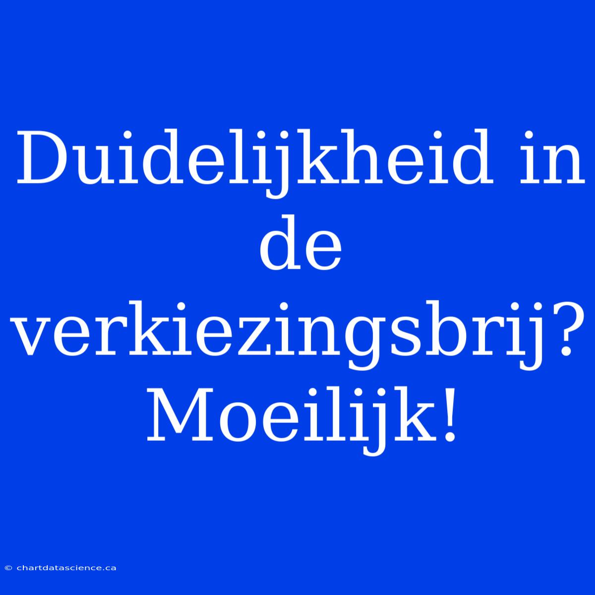 Duidelijkheid In De Verkiezingsbrij? Moeilijk!