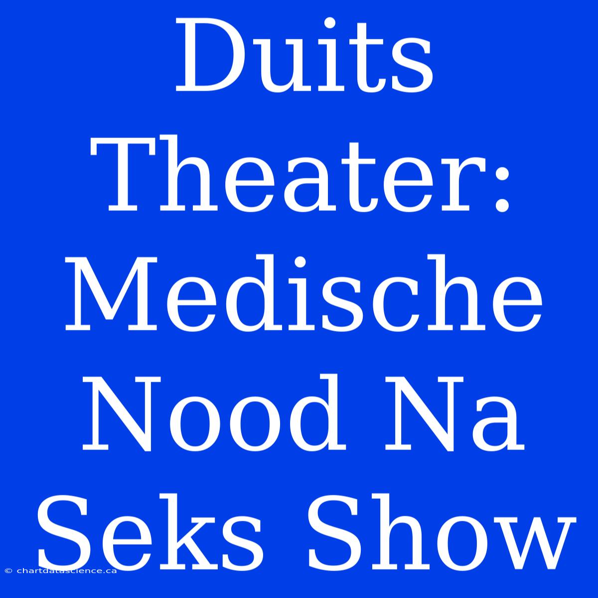 Duits Theater: Medische Nood Na Seks Show