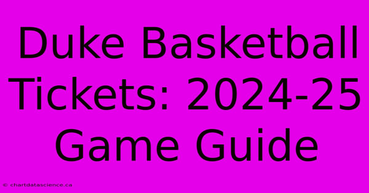 Duke Basketball Tickets: 2024-25 Game Guide 