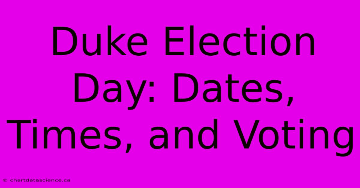 Duke Election Day: Dates, Times, And Voting