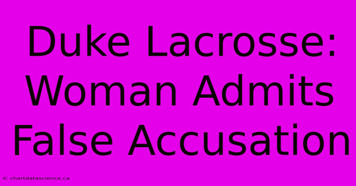 Duke Lacrosse: Woman Admits False Accusation