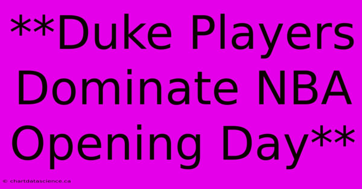 **Duke Players Dominate NBA Opening Day**