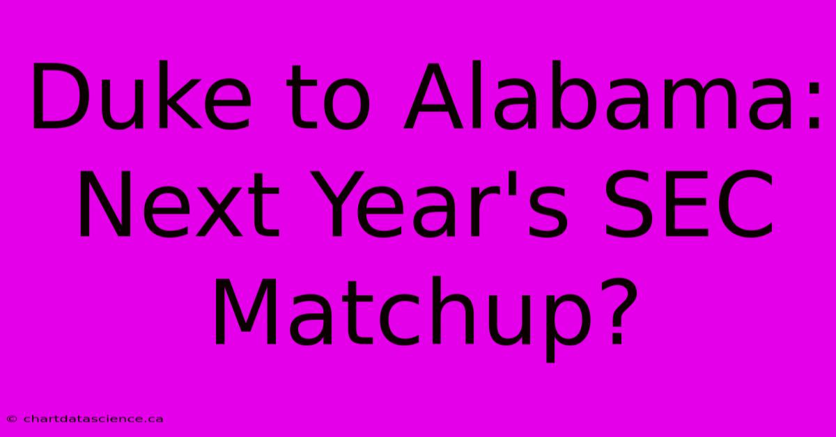 Duke To Alabama: Next Year's SEC Matchup?