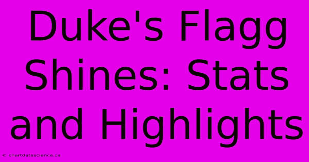 Duke's Flagg Shines: Stats And Highlights