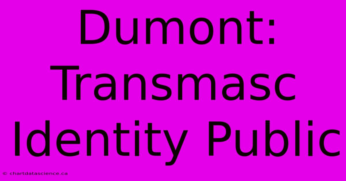 Dumont: Transmasc Identity Public