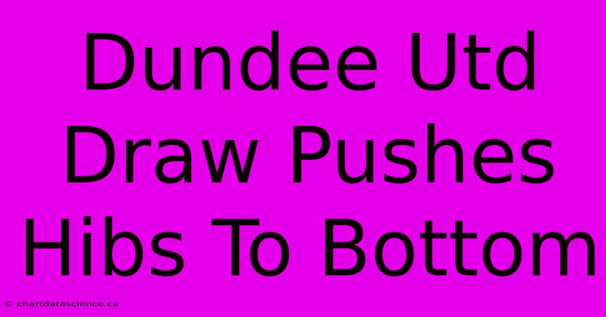 Dundee Utd Draw Pushes Hibs To Bottom 