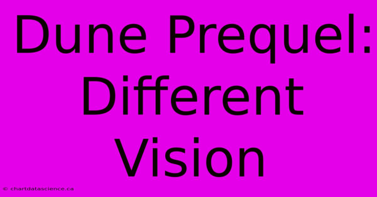 Dune Prequel:  Different Vision