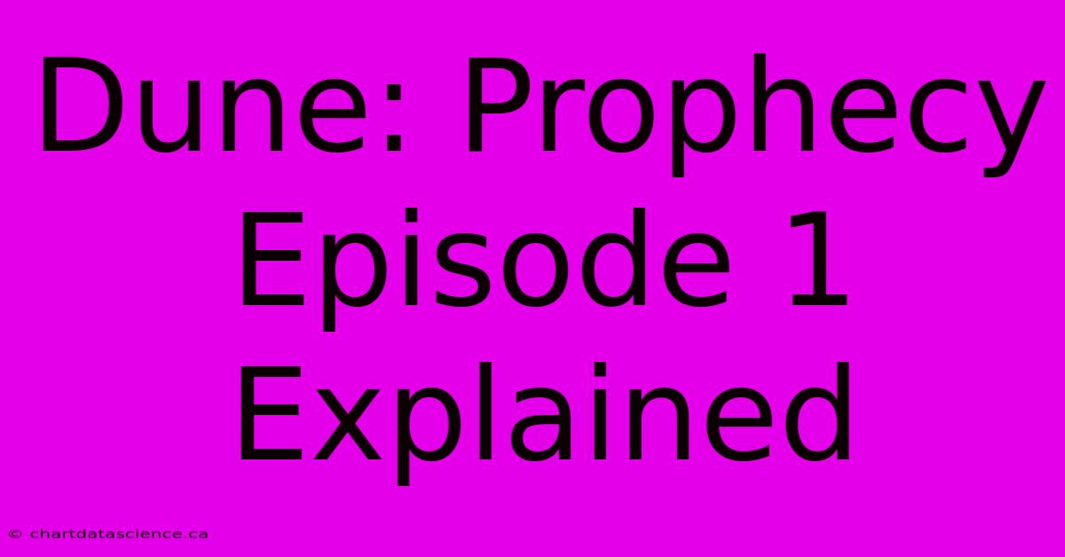 Dune: Prophecy Episode 1 Explained