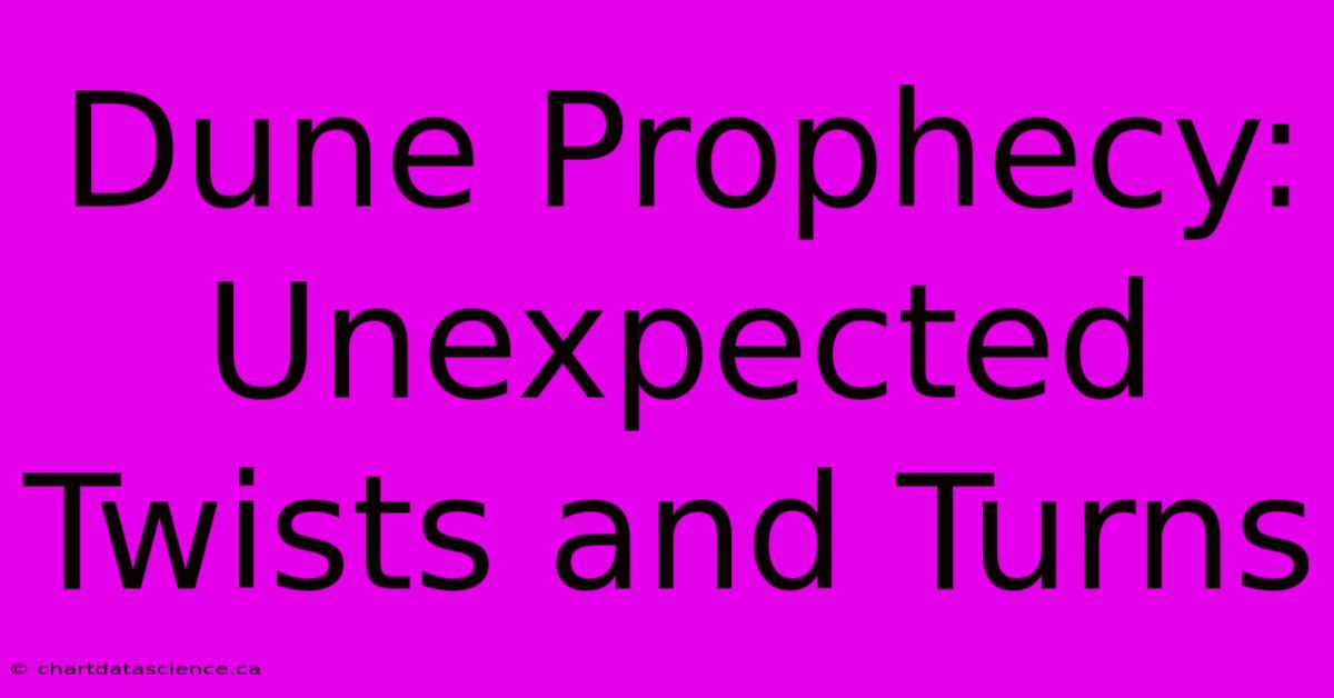 Dune Prophecy: Unexpected Twists And Turns 