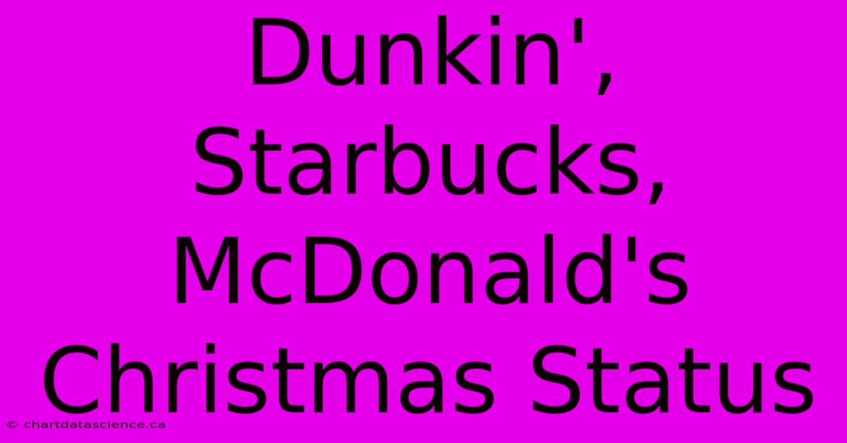 Dunkin', Starbucks, McDonald's Christmas Status