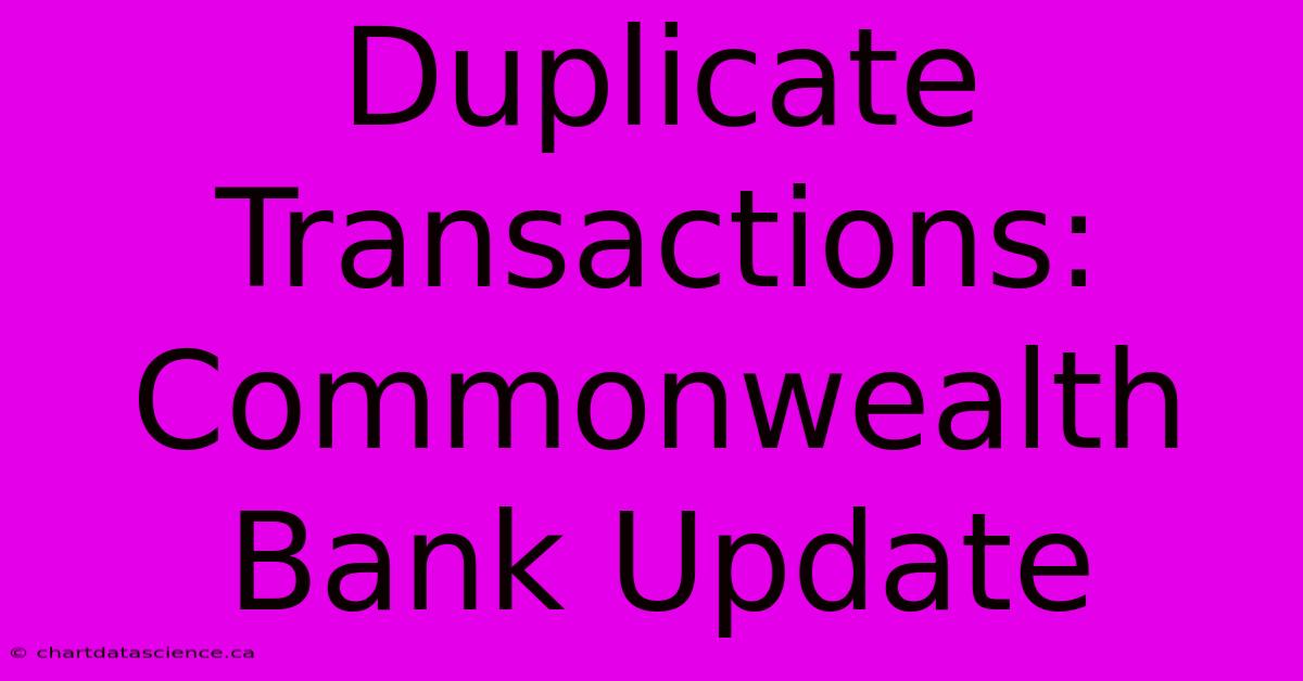 Duplicate Transactions: Commonwealth Bank Update